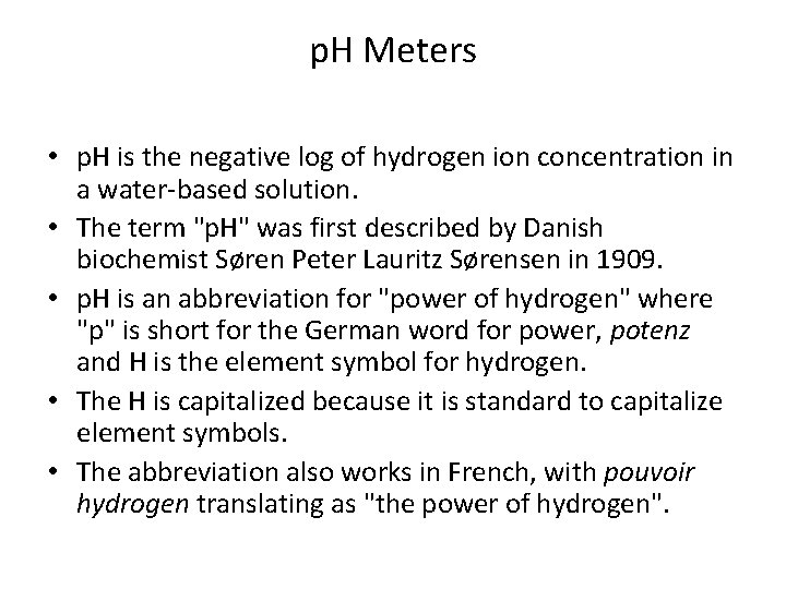 p. H Meters • p. H is the negative log of hydrogen ion concentration p. H Meters • p. H is the negative log of hydrogen ion concentration
