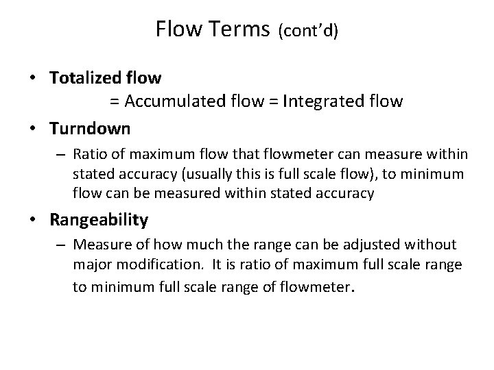 Flow Terms (cont’d) • Totalized flow = Accumulated flow = Integrated flow • Turndown Flow Terms (cont’d) • Totalized flow = Accumulated flow = Integrated flow • Turndown