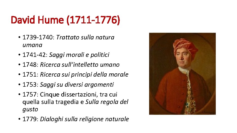 David Hume (1711 -1776) • 1739 -1740: Trattato sulla natura umana • 1741 -42: