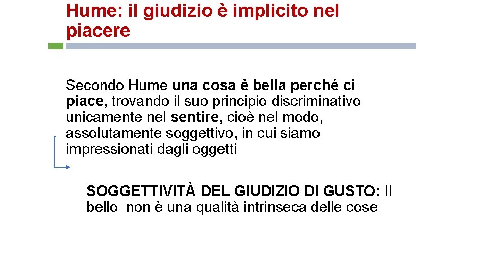 Hume: il giudizio è implicito nel piacere Secondo Hume una cosa è bella perché