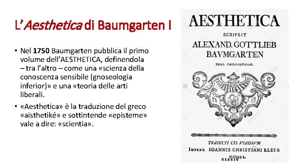 L’Aesthetica di Baumgarten I • Nel 1750 Baumgarten pubblica il primo volume dell’AESTHETICA, definendola