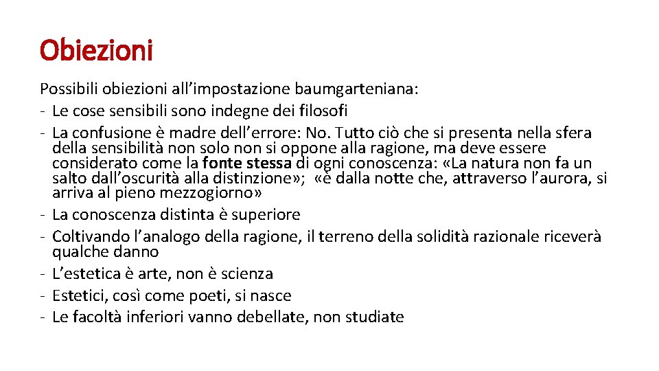 Obiezioni Possibili obiezioni all’impostazione baumgarteniana: - Le cose sensibili sono indegne dei filosofi -