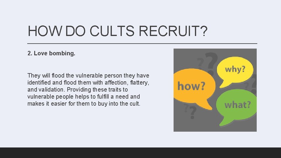 HOW DO CULTS RECRUIT? 2. Love bombing. They will flood the vulnerable person they