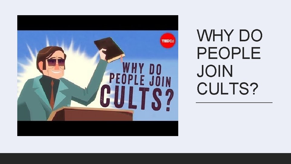 WHY DO PEOPLE JOIN CULTS? 