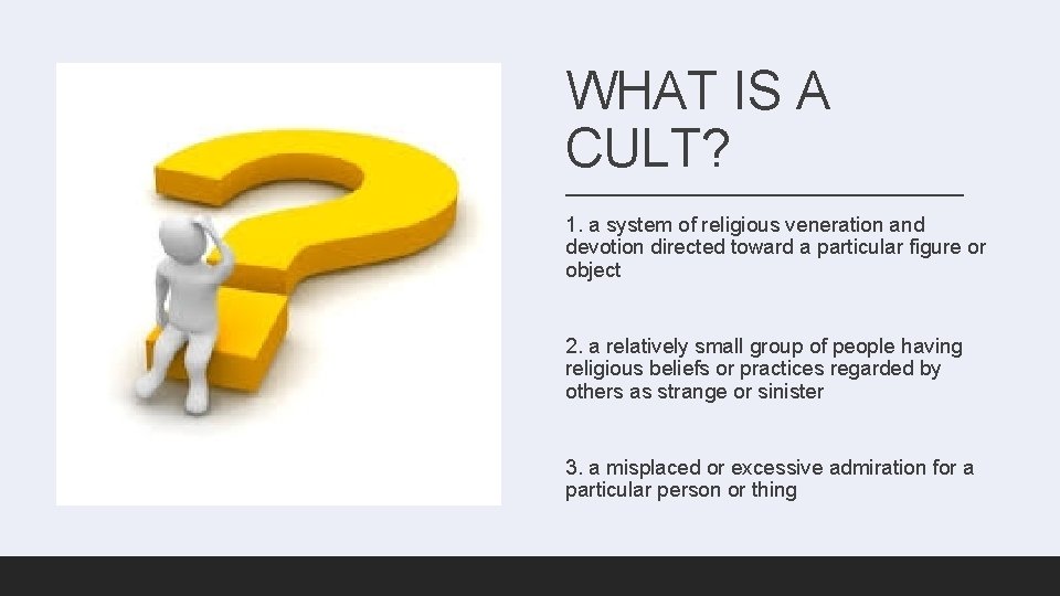 WHAT IS A CULT? 1. a system of religious veneration and devotion directed toward