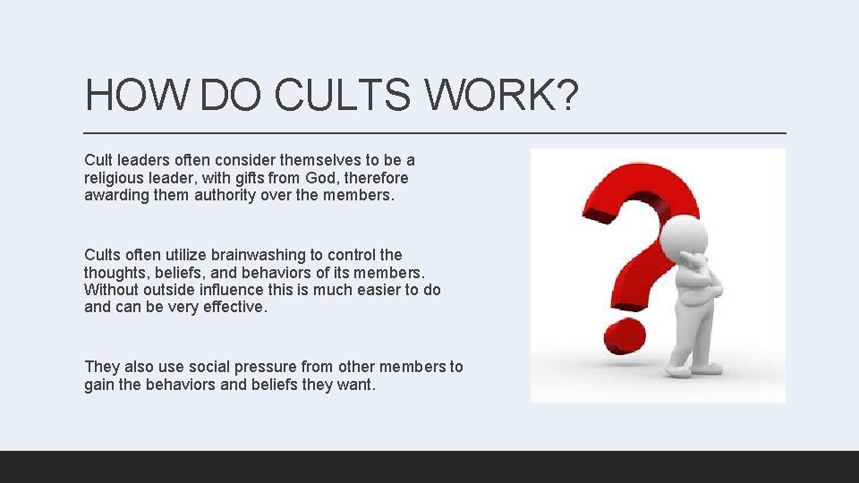 HOW DO CULTS WORK? Cult leaders often consider themselves to be a religious leader,