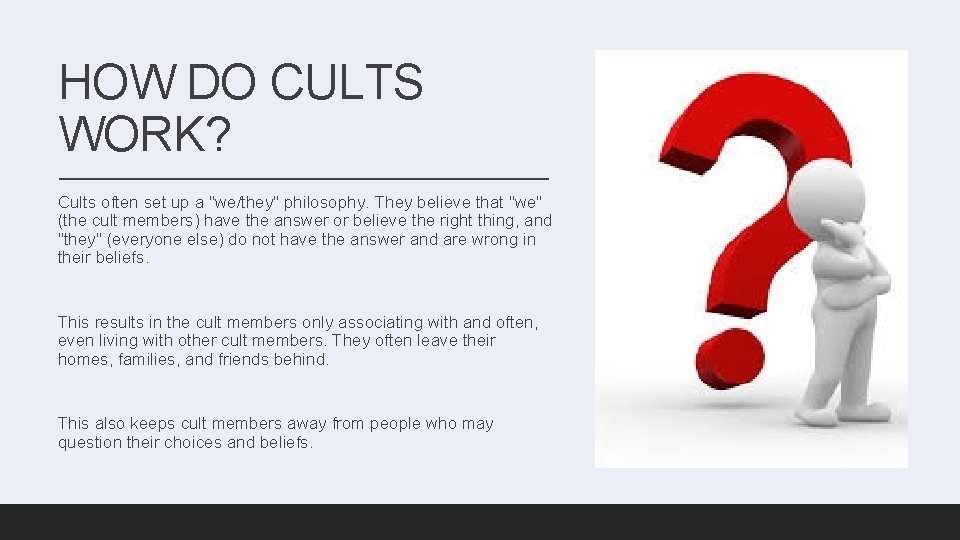 HOW DO CULTS WORK? Cults often set up a "we/they" philosophy. They believe that