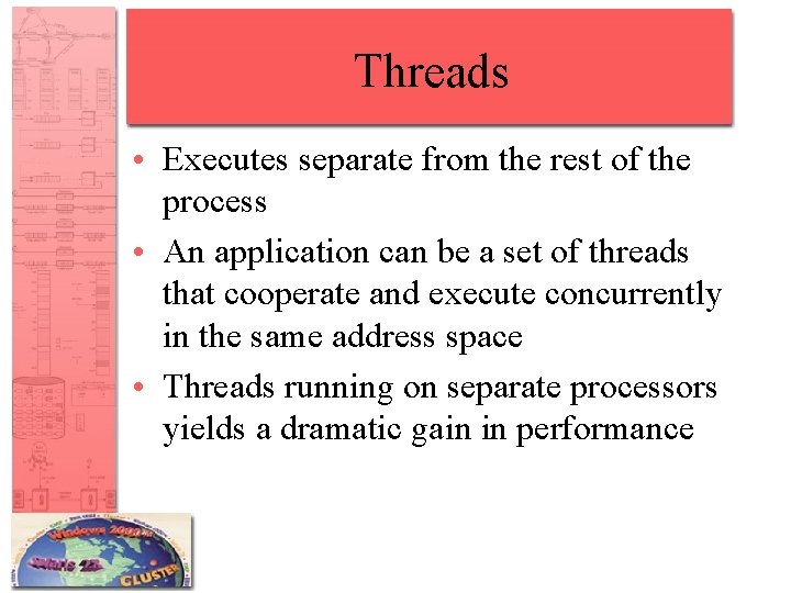 Threads • Executes separate from the rest of the process • An application can