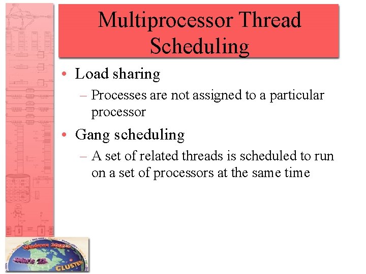 Multiprocessor Thread Scheduling • Load sharing – Processes are not assigned to a particular