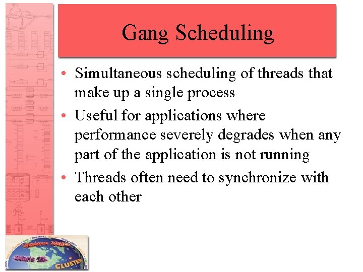 Gang Scheduling • Simultaneous scheduling of threads that make up a single process •