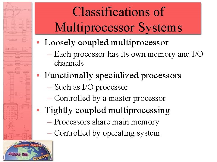 Classifications of Multiprocessor Systems • Loosely coupled multiprocessor – Each processor has its own
