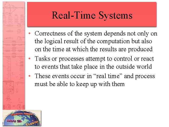 Real-Time Systems • Correctness of the system depends not only on the logical result