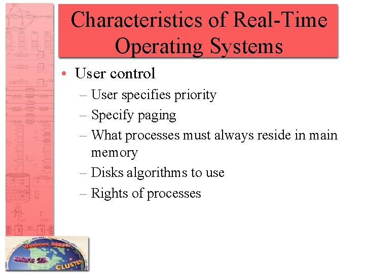 Characteristics of Real-Time Operating Systems • User control – User specifies priority – Specify