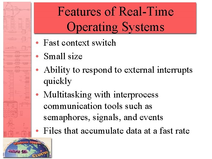 Features of Real-Time Operating Systems • Fast context switch • Small size • Ability