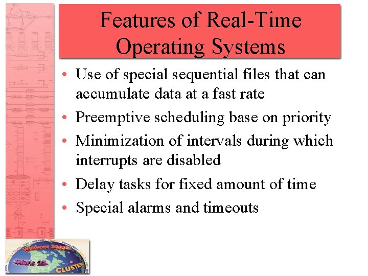 Features of Real-Time Operating Systems • Use of special sequential files that can accumulate