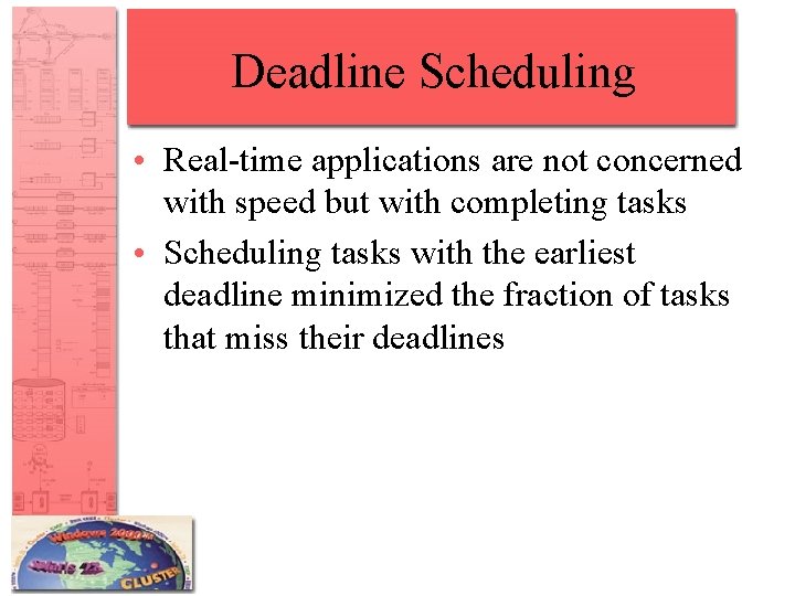 Deadline Scheduling • Real-time applications are not concerned with speed but with completing tasks