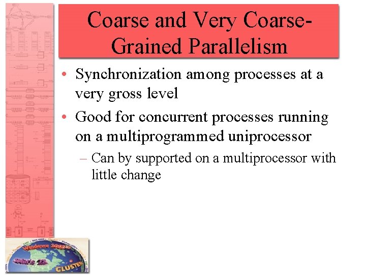 Coarse and Very Coarse. Grained Parallelism • Synchronization among processes at a very gross