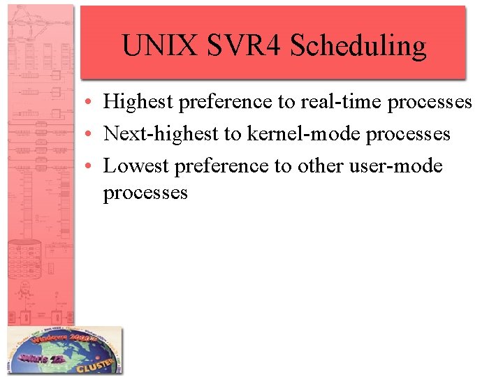 UNIX SVR 4 Scheduling • Highest preference to real-time processes • Next-highest to kernel-mode