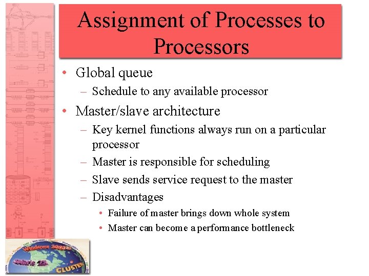 Assignment of Processes to Processors • Global queue – Schedule to any available processor