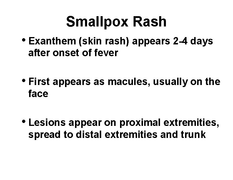 Smallpox Rash • Exanthem (skin rash) appears 2 -4 days after onset of fever
