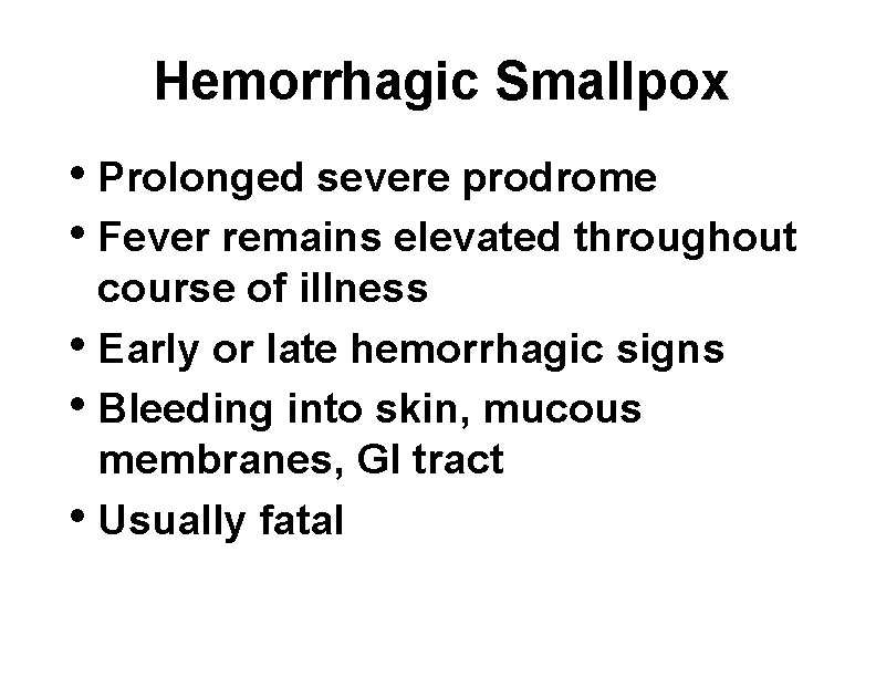 Hemorrhagic Smallpox • Prolonged severe prodrome • Fever remains elevated throughout course of illness