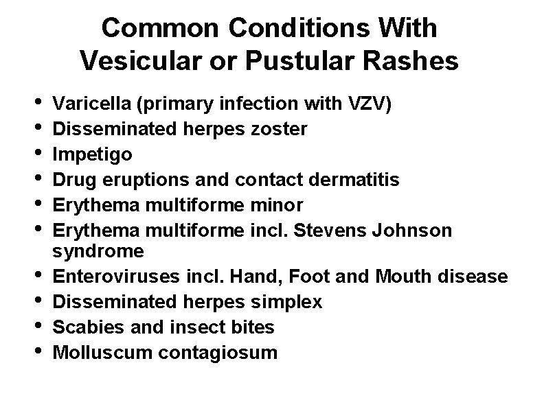 Common Conditions With Vesicular or Pustular Rashes • • • Varicella (primary infection with
