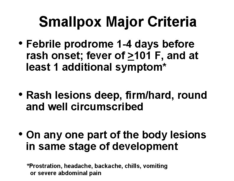 Smallpox Major Criteria • Febrile prodrome 1 -4 days before rash onset; fever of