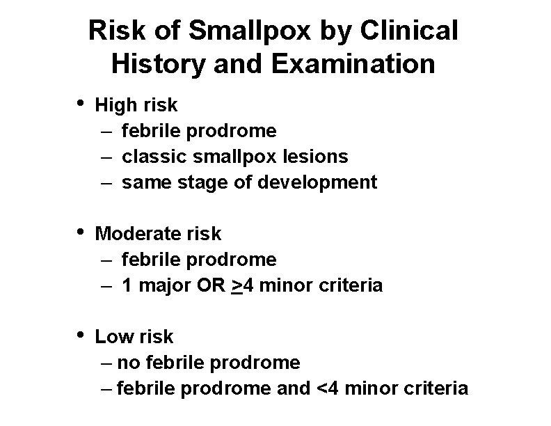Risk of Smallpox by Clinical History and Examination • High risk – febrile prodrome