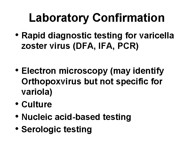 Laboratory Confirmation • Rapid diagnostic testing for varicella zoster virus (DFA, IFA, PCR) •
