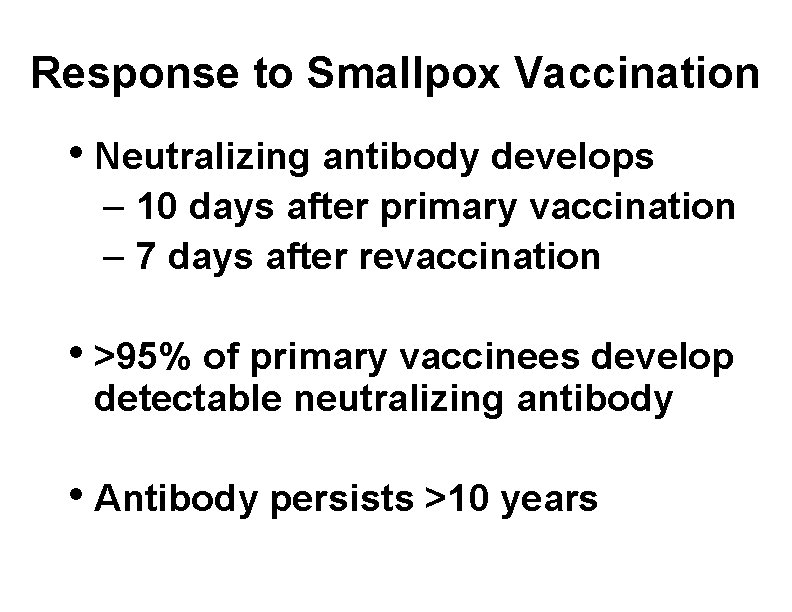 Response to Smallpox Vaccination • Neutralizing antibody develops – 10 days after primary vaccination