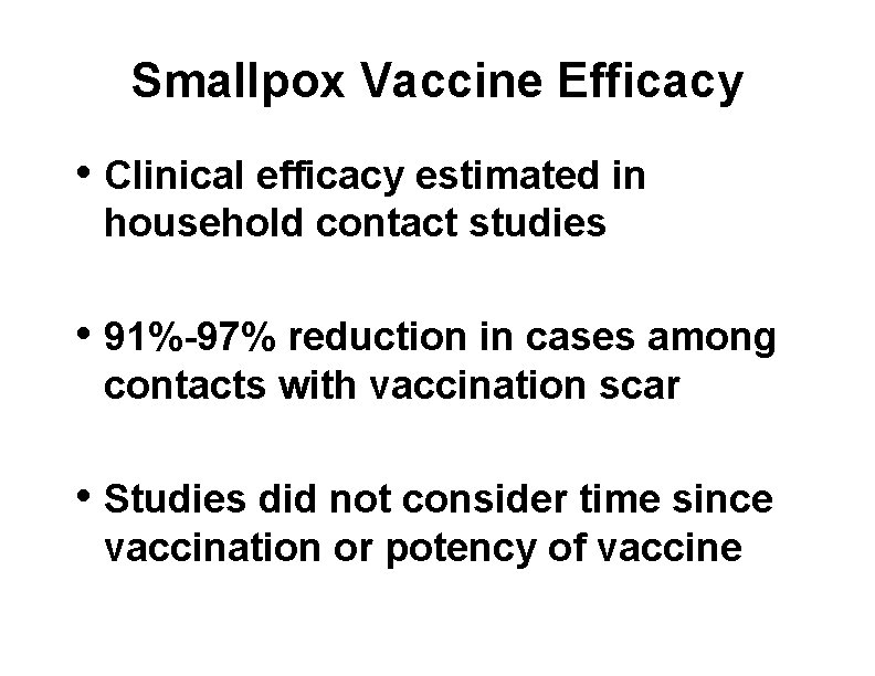 Smallpox Vaccine Efficacy • Clinical efficacy estimated in household contact studies • 91%-97% reduction