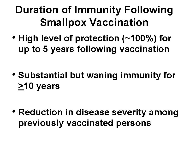 Duration of Immunity Following Smallpox Vaccination • High level of protection (~100%) for up