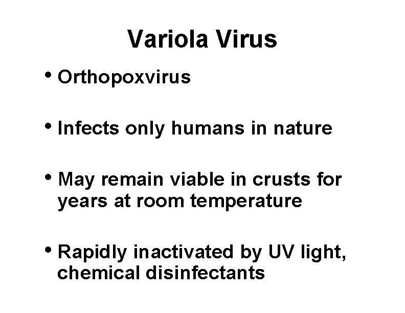 Variola Virus • Orthopoxvirus • Infects only humans in nature • May remain viable