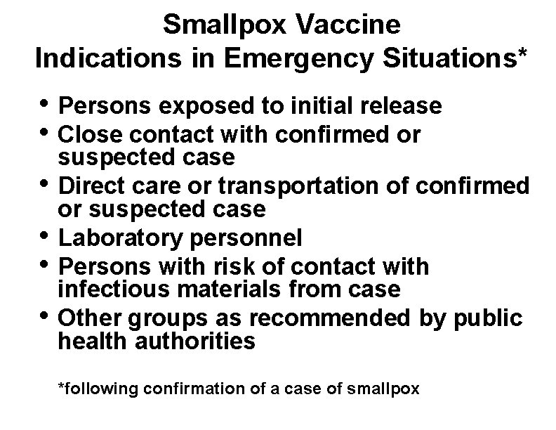 Smallpox Vaccine Indications in Emergency Situations* • Persons exposed to initial release • Close