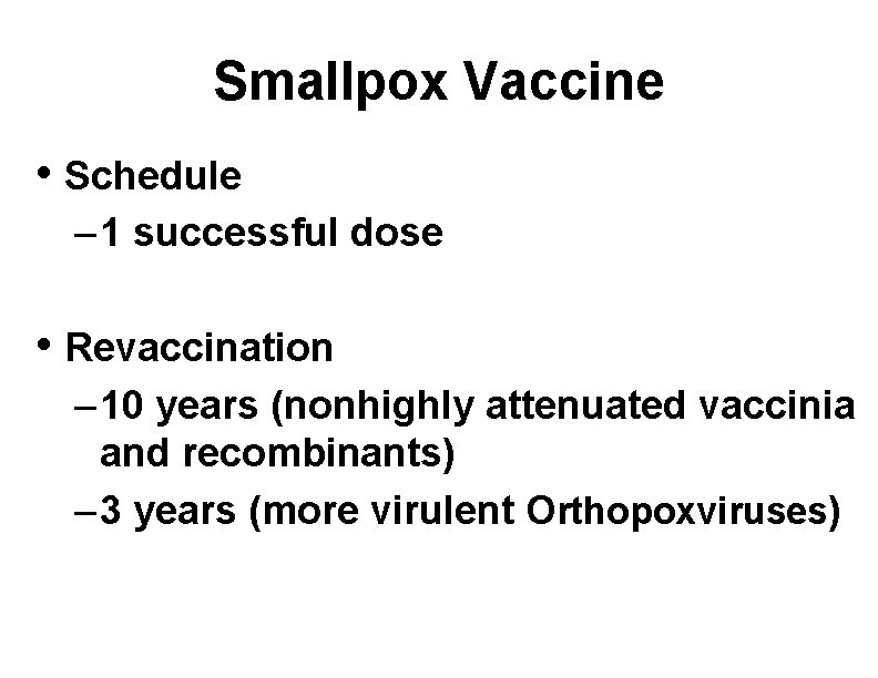 Smallpox Vaccine • Schedule – 1 successful dose • Revaccination – 10 years (nonhighly