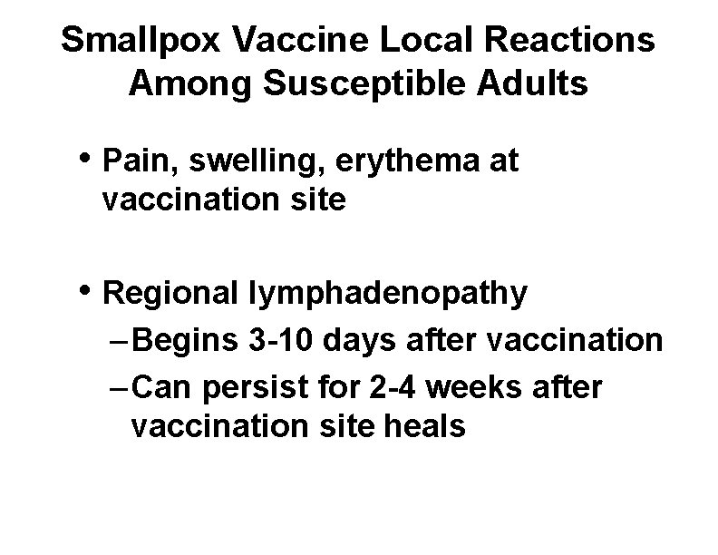 Smallpox Vaccine Local Reactions Among Susceptible Adults • Pain, swelling, erythema at vaccination site