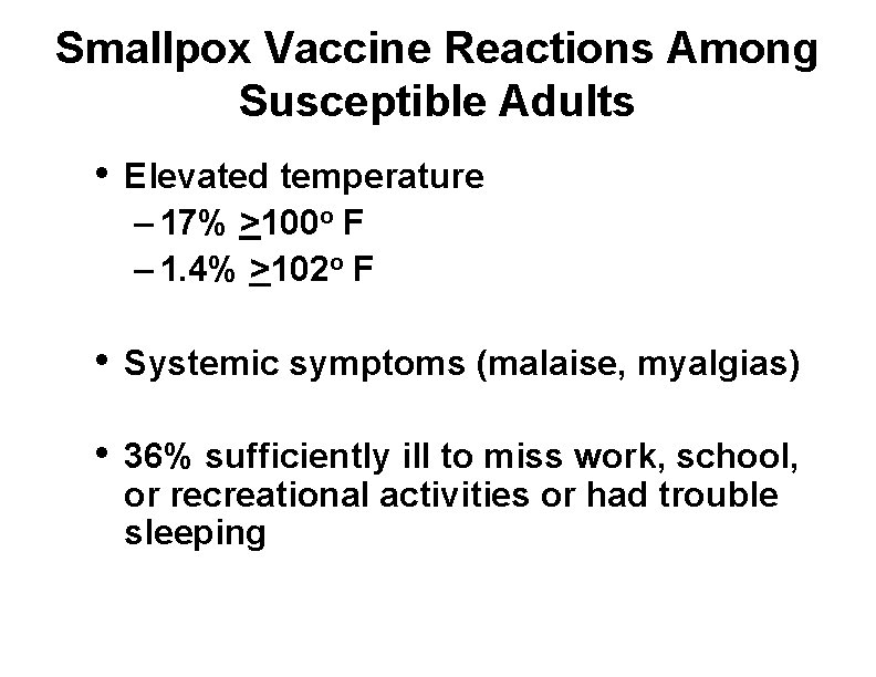 Smallpox Vaccine Reactions Among Susceptible Adults • Elevated temperature – 17% >100 o F