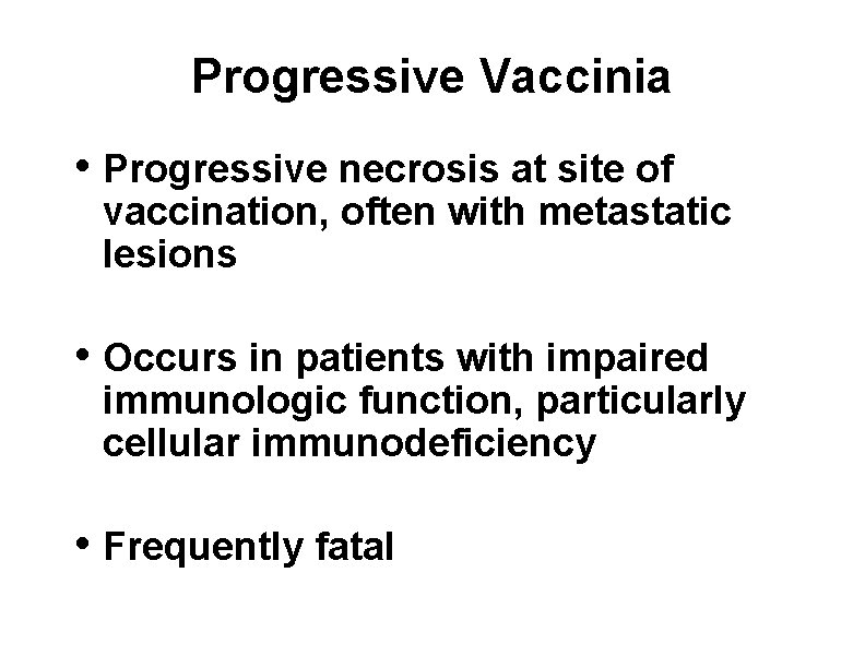 Progressive Vaccinia • Progressive necrosis at site of vaccination, often with metastatic lesions •