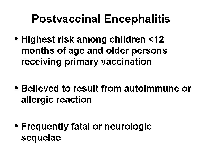 Postvaccinal Encephalitis • Highest risk among children <12 months of age and older persons