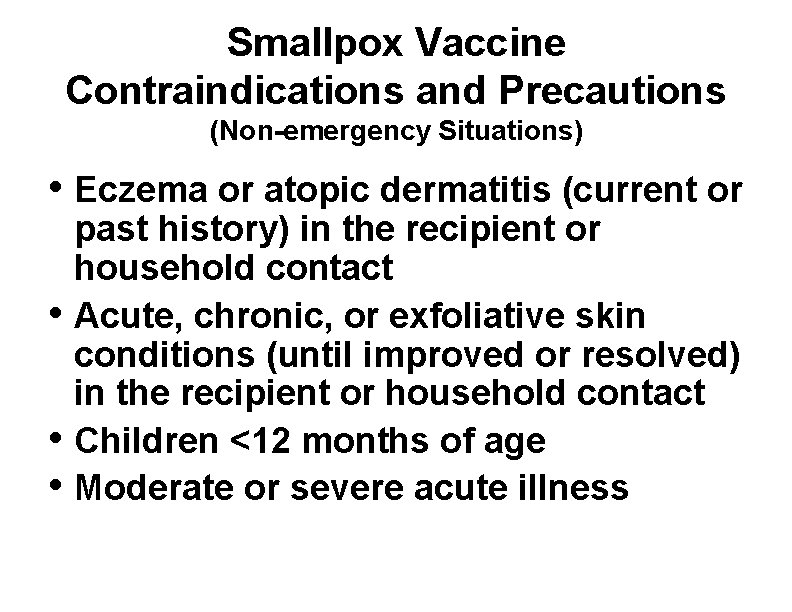 Smallpox Vaccine Contraindications and Precautions (Non-emergency Situations) • Eczema or atopic dermatitis (current or