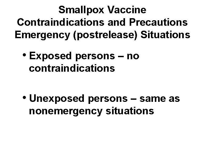 Smallpox Vaccine Contraindications and Precautions Emergency (postrelease) Situations • Exposed persons – no contraindications