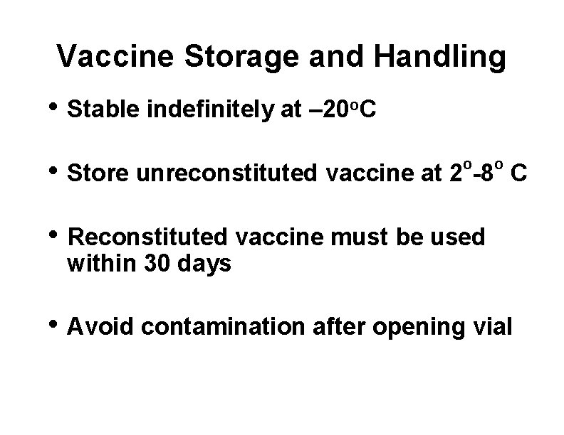 Vaccine Storage and Handling • Stable indefinitely at – 20 o. C • Store