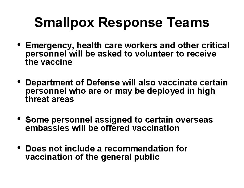 Smallpox Response Teams • Emergency, health care workers and other critical personnel will be
