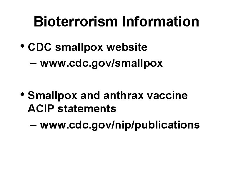 Bioterrorism Information • CDC smallpox website – www. cdc. gov/smallpox • Smallpox and anthrax