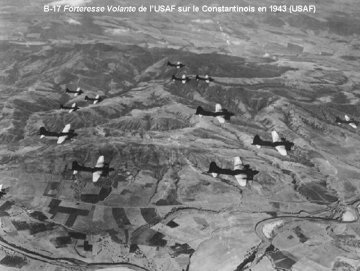 B-17 Forteresse Volante de l’USAF sur le Constantinois en 1943 (USAF) 