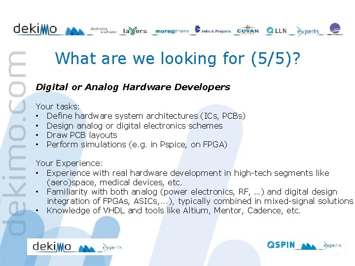 What are we looking for (5/5)? Digital or Analog Hardware Developers Your tasks: •