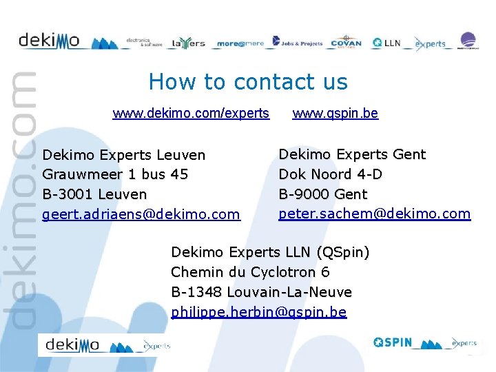 How to contact us www. dekimo. com/experts Dekimo Experts Leuven Grauwmeer 1 bus 45