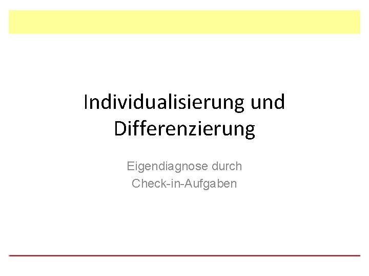 Individualisierung und Differenzierung Eigendiagnose durch Check-in-Aufgaben 