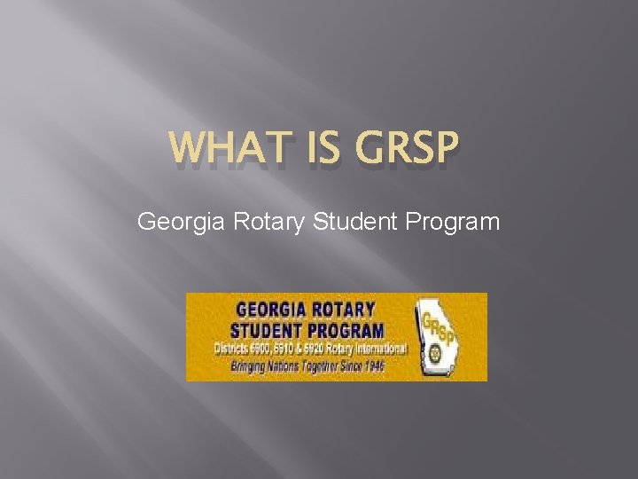 WHAT IS GRSP Georgia Rotary Student Program WHAT IS GRSP Georgia Rotary Student Program