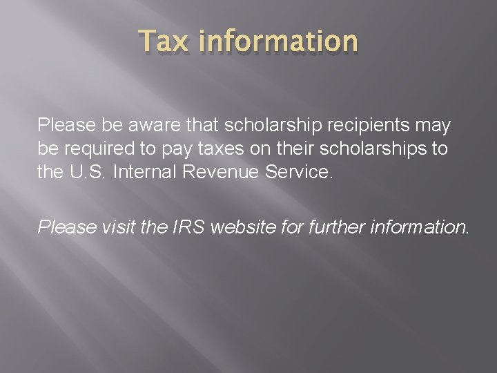 Tax information Please be aware that scholarship recipients may be required to pay taxes Tax information Please be aware that scholarship recipients may be required to pay taxes